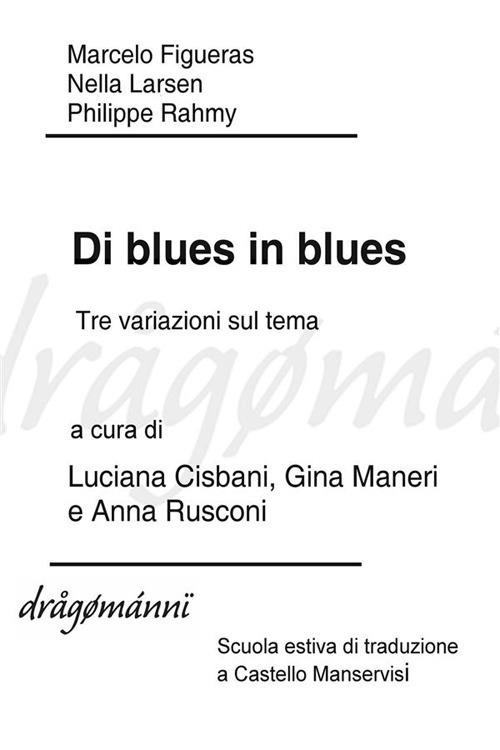 Di blues in blues. Vita e morte: tre variazioni sul tema - Marcelo Figueras,Nella Larsen,Philippe Rahmy - ebook