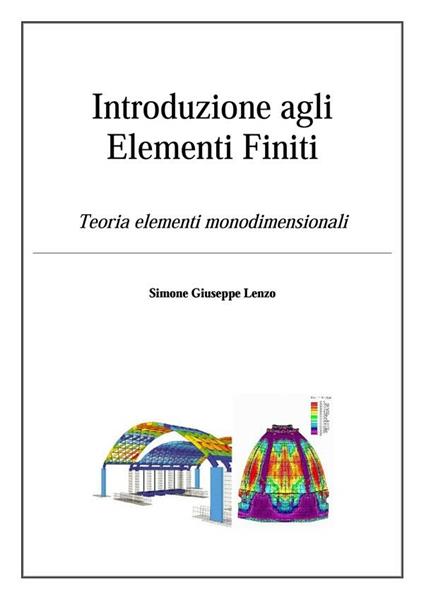 Introduzione agli elementi finiti. Teoria elementi monodimensionali - Simone Giuseppe Lenzo - ebook