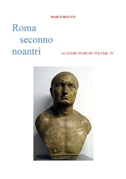 Roma seconno noantri. Le guere puniche. Vol. 4 - Marco Biavati - ebook