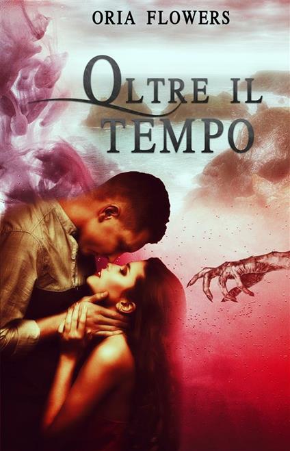 Oltre il tempo - Oria Flowers - ebook