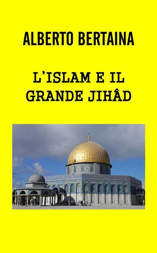 L' islam è il grande jihad - Alberto Bertaina - ebook