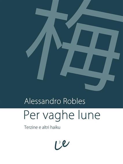 Per vaghe lune. Terzine e altri haiku - Alessandro Robles - ebook
