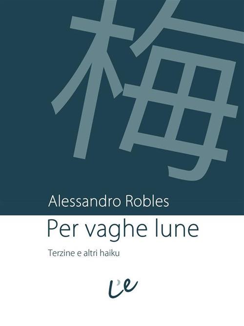 Per vaghe lune. Terzine e altri haiku - Alessandro Robles - ebook