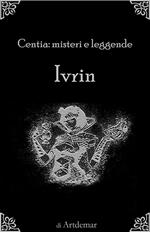 Ivrin. Centia: misteri e leggende