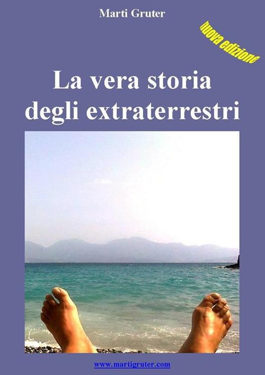 La vera storia degli extraterrestri - Marti Gruter - ebook