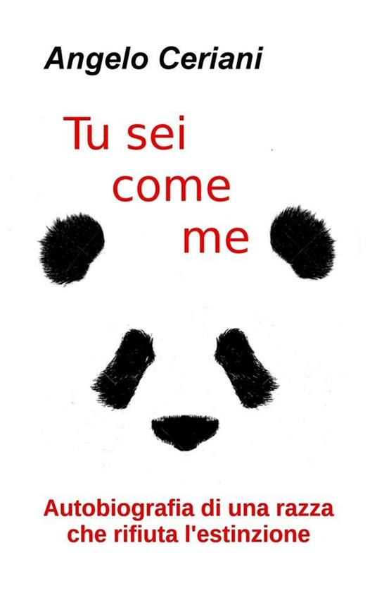 Tu sei come me. Autobiografia di una razza che rifiuta l'estinzione - Angelo Ceriani - ebook