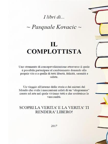 Il complottista. Scopri la verità e la verità ti renderà libero - Pasquale Kovacic - ebook