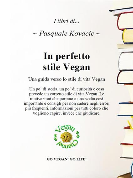 In perfetto stile vegan. Una guida verso lo stile di vita vegan - Pasquale Kovacic - ebook