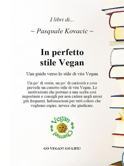 In perfetto stile vegan. Una guida verso lo stile di vita vegan - Pasquale Kovacic - ebook