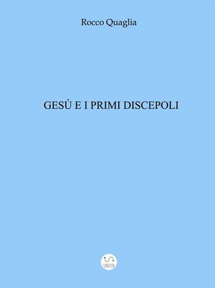 Gesù e i primi discepoli - Rocco Quaglia - ebook