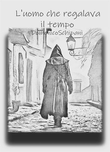 L' uomo che regalava il tempo - Domenico Schipani - ebook