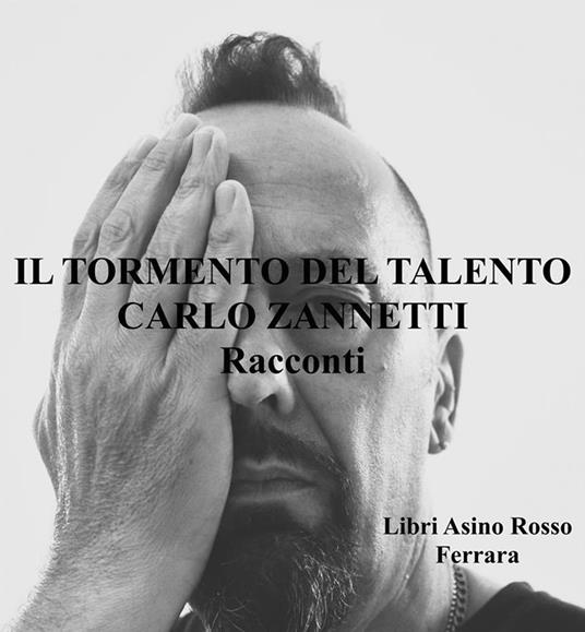 Il Tormento del Talento. Racconti - Carlo Zannetti - ebook