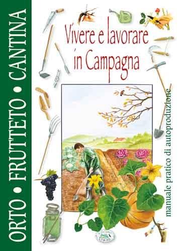 Vivere e lavorare in campagna. Orto frutteto dispensa cantina - copertina