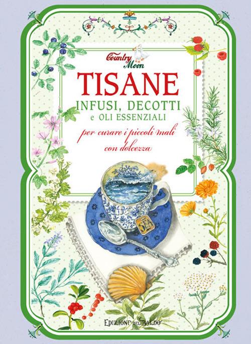 Tisane, infusi, decotti e oli essenziali per curare i piccoli mali con dolcezza - copertina