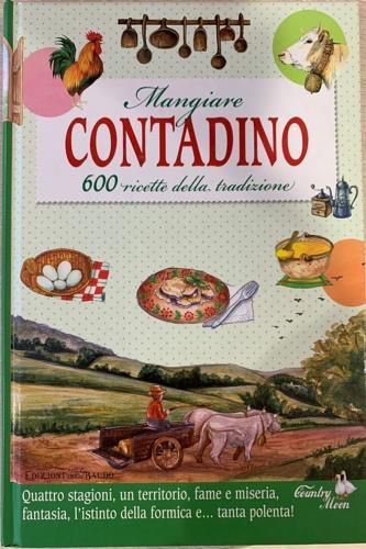 Mangiare contadino. 700 ricette della tradizione. Nuova ediz. - copertina