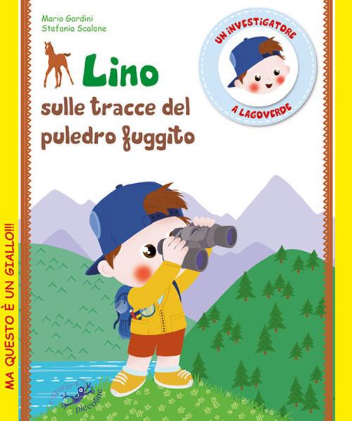 Lino sulle tracce del puledro fuggito. Un investigatore a Lagoverde - Mario Gardini,Stefania Scalone - copertina