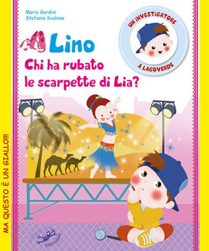 Lino. Chi ha rubato le scarpette di Lia? Un investigatore a Lagoverde - Mario Gardini,Stefania Scalone - copertina