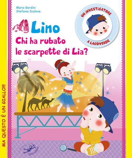 Lino. Chi ha rubato le scarpette di Lia? Un investigatore a Lagoverde - Mario Gardini,Stefania Scalone - copertina