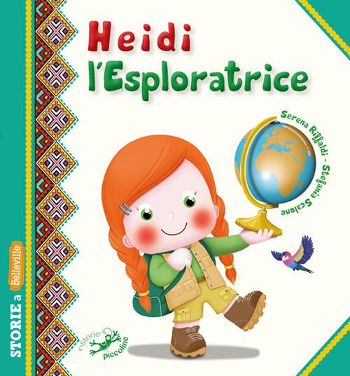Heidi l'esploratrice - Serena Riffaldi,Stefania Scalone - copertina