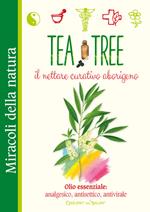 Tea tree. Il nettare curativo aborigeno. Olio essenziale: analgesico, antisettico, antivirale