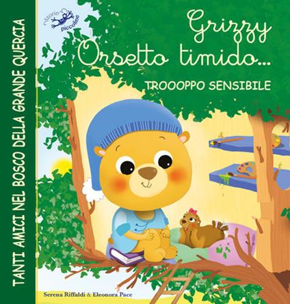 Grizzy orsetto timido... troooppo sensibile. Ediz. illustrata - Serena Riffaldi,Eleonora Pace - copertina