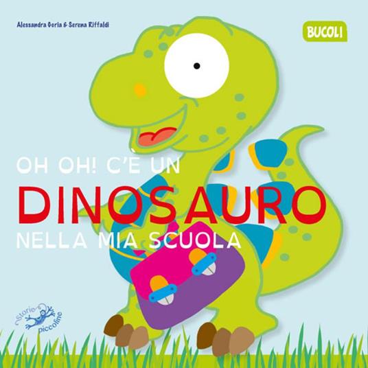 Oh oh! C'e un dinosauro nella mia scuola - Serena Riffaldi,Alessandra Goria - copertina