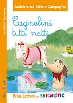 Cagnolini tutti matti. Amicizia tra città e campagna Prime letture con Enigmistica