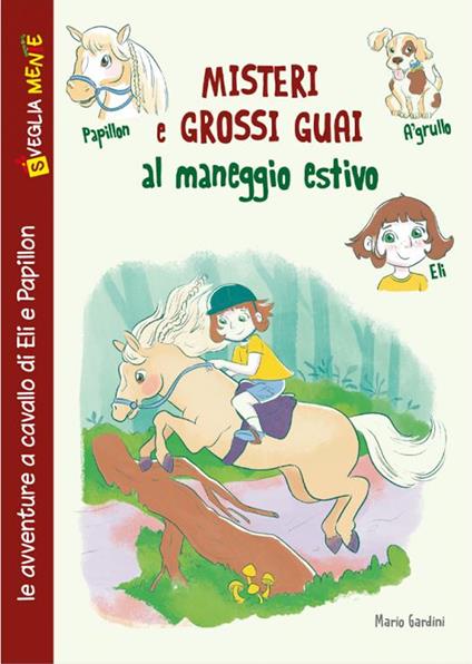 Misteri e grossi guai al maneggio estivo. Le avventure a cavallo di Eli e Papillon - Mario Gardini - copertina