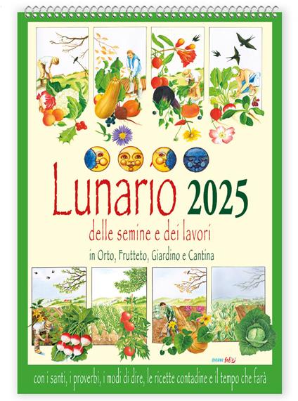 Lunario delle semine e dei lavori in orto, frutteto, giardino e cantina con santi, i proverbi, i modi di dire, le ricette contadine e il tempo che farà. Calendario 2025 - copertina