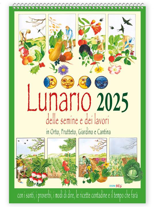 Lunario delle semine e dei lavori in orto, frutteto, giardino e cantina con santi, i proverbi, i modi di dire, le ricette contadine e il tempo che farà. Calendario 2025 - copertina