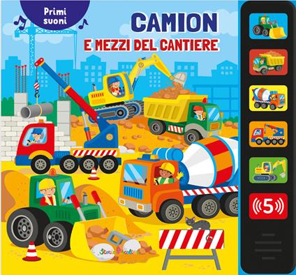 Camion e mezzi del cantiere. Primi suoni. Ediz. a colori - copertina