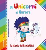 Gli unicorni di Aurora. Le storie del kamishibai. Ediz. illustrata