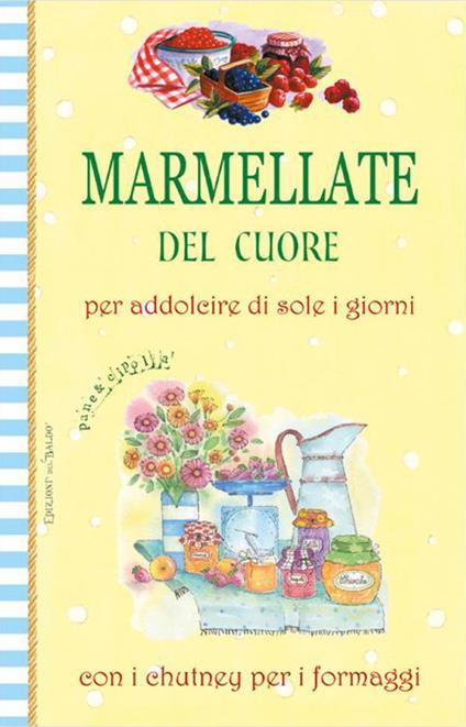 Marmellate del cuore. Per addolcire di sole i giorni con i chutney per i formaggi - copertina