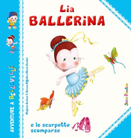 Lia Ballerina e le scarpette scomparse. Ediz. a colori - Stefania Scalone,Serena Riffaldi,Mario Gardini - copertina