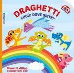 Draghetti cucù? Dove siete? Ediz. illustrata