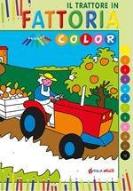 Il trattore in fattoria. Color. Ediz. illustrata