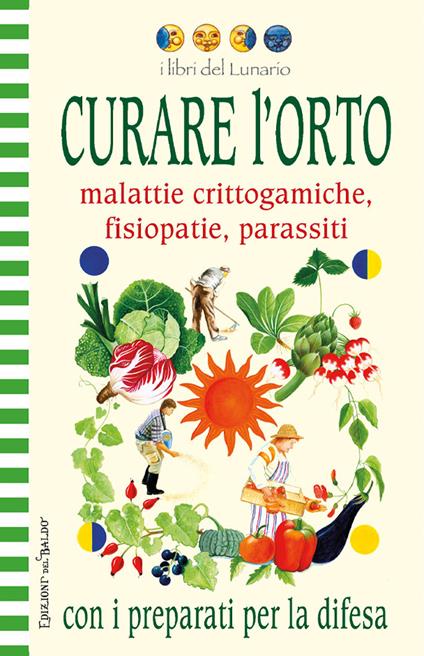 Curare l'orto con i preparati per la difesa. Malattie crittogamiche, fisipatie, parassiti. Ediz. illustrata - copertina
