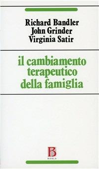 Il cambiamento terapeutico della famiglia - Richard Bandler,John Grinder,Virginia Satir - copertina