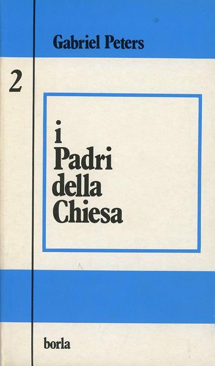 I padri della Chiesa. Vol. 2: Dal Concilio di Micea a Gregorio Magno. - Gabriel Peters - copertina