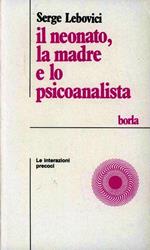 Il neonato, la madre e lo psicoanalista. Le interazioni precoci