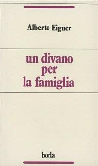 Un divano per la famiglia. Dal gruppo alla terapia familiare psicanalitica - Alberto Eiguer - copertina