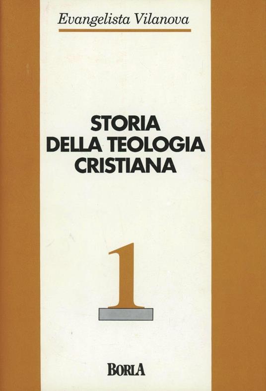 Storia della teologia cristiana. Vol. 1: Dalle origini al XV secolo. - Evangelista Vilanova - copertina