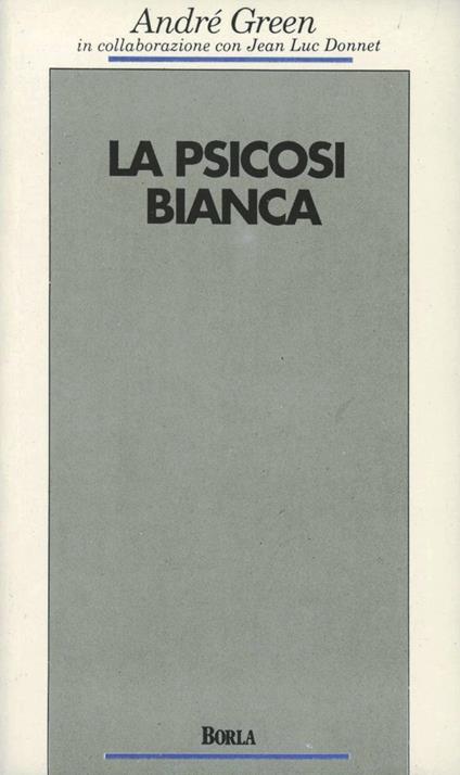 La psicosi bianca. Psicoanalisi di un colloquio - André Green,Jean-Luc Donnet - copertina