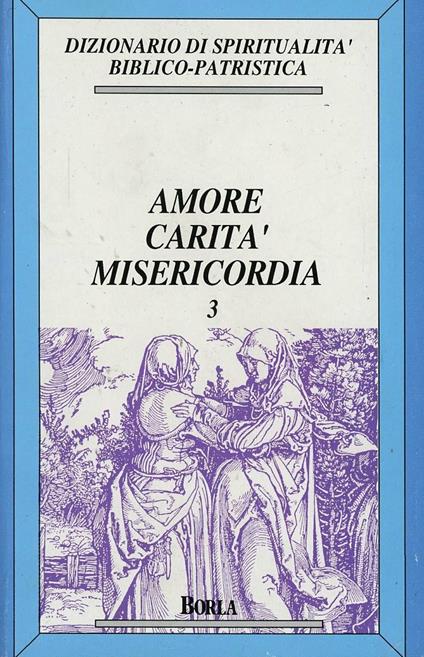 Dizionario di spiritualità biblico-patristica. Vol. 3: Amore, carità, misericordia. - copertina