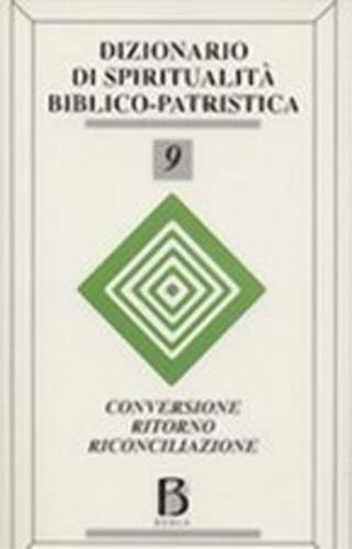 Dizionario di spiritualità biblico-patristica. Vol. 9: Conversione, ritorno, riconciliazione. - copertina