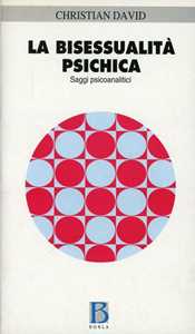 Libro La bisessualità psichica. Saggi psicoanalitici Christian N. David