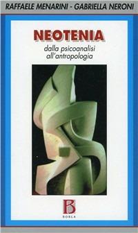 Neotenia. Dalla psicoanalisi all'antropologia - Raffaele Menarini,Gabriella Neroni Mercati - copertina