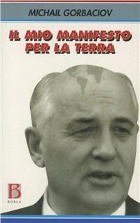 Il mio manifesto per la terra - Mihail S. Gorbacëv - copertina