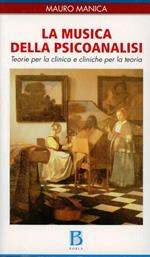 La musica della psicoanalisi. Teorie per la clinica e cliniche per la teoria