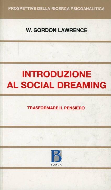 Introduzione al social dreaming. Trasformare il pensiero - Gordon W. Lawrence - copertina